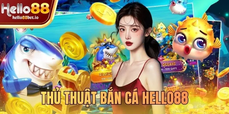 thủ thuật bắn cá Hello88